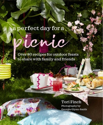 A Perfect Day for a Picnic: Over 80 Recipes for Outdoor Feasts to Share with Family and Friends by Finch, Tori