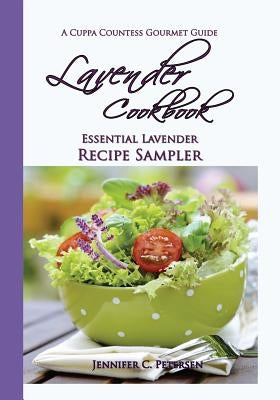 Lavender Cookbook: Essential Lavender Recipe Sampler: A Cuppa Countess Gourmet Guide by Petersen, Jennifer C.
