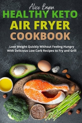 Ketogenic Air Fryer Cookbook by Bryan, Alice