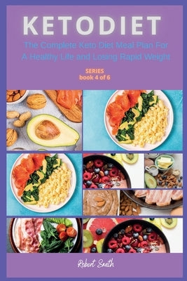 Keto Diet: The Complete Keto Diet Meal Plan For A Healthy Life and Losing Rapid Weight by Smith, Robert