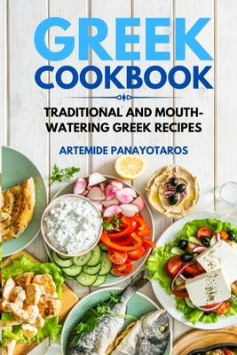 Greek Cookbook: Traditional and Mouth-Watering Greek Recipes. by Panayotaros, Artemide