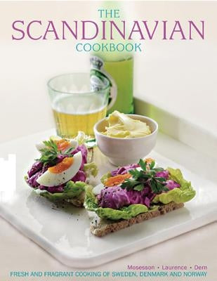 The Scandinavian Cookbook: Fresh and Fragrant Cooking of Sweden, Denmark and Norway by Mosesson, Anna