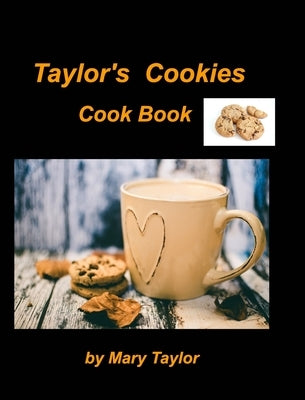 Taylor's Cookies Cook Book by Taylor, Mary