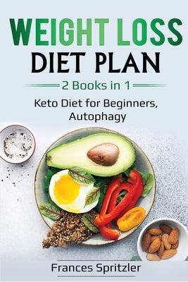 Weight Loss Diet Plan: 2 Books in 1 - Keto Diet for Beginners, Autophagy by Spritzler, Frances