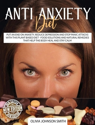 Anti Anxiety Diet - This Cookbook Includes Many Healthy Detox Recipes (Rigid Cover / Hardback Version - English Edition): Put an End on Anxiety, Reduc by Dr Olivia Johnson Smith