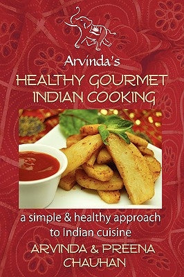 Healthy Gourmet Indian Cooking by Chauhan, Arvinda