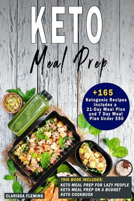 Keto Meal Prep: 3 Manuscripts - Keto Meal Prep For Lazy People, Keto Meal Prep On a Budget and Keto Cookbook (Over 165 Ketogenic Recip by Fleming, Clarissa