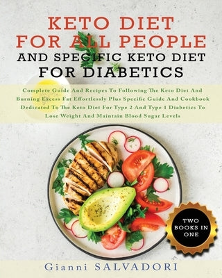 Keto Diet for All People and Specific Keto Diet for Diabetics: Complete Guide and Recipes to Following the Keto Diet and Burning Excess Fat Effortless by Salvadori, Gianni