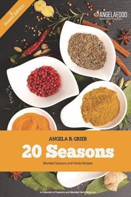 20 Seasons Blended Seasons and Herbs Recipes: 20 Seasons Blended Seasons and Herbs Recipes: A Collection of Seasons and Blended Herbs by Grier, Angela B.