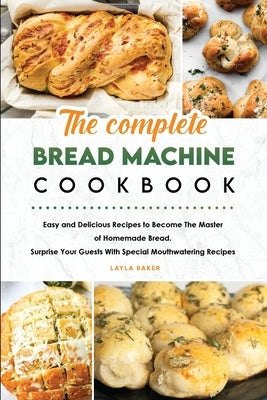 The Complete Bread Machine Cookbook by Baker, Layla