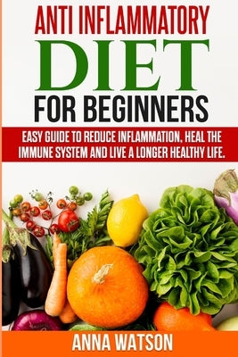 Anti Inflammatory Diet for Beginners by Watson, Anna