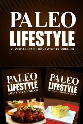 Paleo Lifestyle - Asian Style and Holiday Favorites Cookbook: Modern Caveman CookBook for Grain Free, Low Carb, Sugar Free, Detox Lifestyle by Book, Paleo Lifestyle 2.