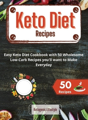 Keto Diet Recipes: Easy Keto Diet Cookbook with 50 Wholesome Low-Carb Recipes you'll want to Make Everyday by Ketogenic Lifestyle