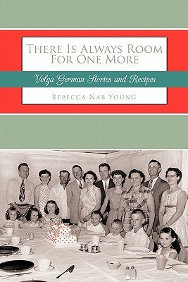 There Is Always Room for One More: Volga German Stories and Recipes by Young, Rebecca Nab
