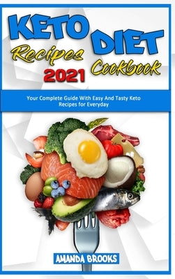 Keto Diet Recipes Cookbook 2021: Your Complete Guide With Easy And Tasty Keto Recipes for Everyday by Brooks, Amanda