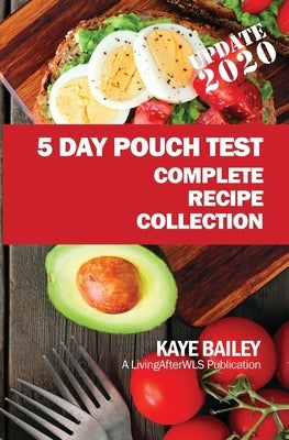 5 Day Pouch Test Complete Recipe Collection: Find your weight loss surgery tool in five focused days. by Bailey, Kaye