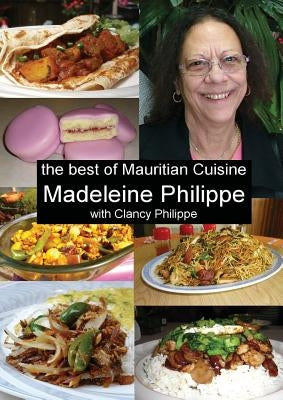 The Best of Mauritian Cuisine: History of Mauritian Cuisine and Recipes from Mauritius by Philippe, Madeleine V.