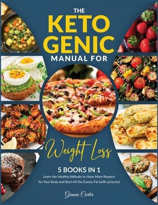 The Ketogenic Manual for Weight Loss [5 in 1]: 200+ Essentials Vegetarian, Meal Prep, Dessert and Bread Recipes to Enjoy Everyday with Your Family (wi by Carter, Gianna