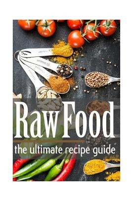 Raw Food: The Ultimate Recipe Guide by Swansen, Jackie