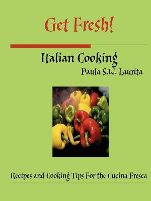 Get Fresh! Italian Cooking by Laurita, Paula