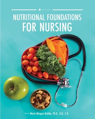 Nutritional Foundations for Nursing by Morgan-Bathke, Maria