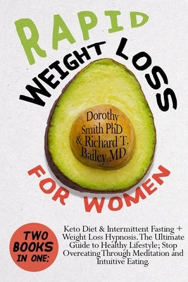 Rapid Weight Loss for Women: Two Books in One: Keto Diet & Intermittent Fasting + Weight Loss Hypnosis. The Ultimate Guide to Healthy Lifestyle; St by Smith, Dorothy