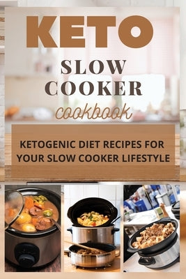 Keto Slow Cooker Cookbook: Ketogenic Diet Recipes for Your Slow Cooker Lifestyle by Griffoth, Iris