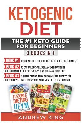 Ketogenic Diet: The #1 Keto Guide for Beginners: 3 Books in 1 by King, Andrew