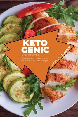 Ketogenic Diet Recipes: Affordable Keto Meals to Cut Cholesterol and Lose Weight by Lauren, Isabelle
