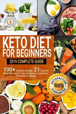 Keto Diet For Beginners: 2019 Complete Guide - 100+ Delicious Recipes, 21-Day Diet Meal Plan, and 11 Tips for Success . Lose Up to 20 Pounds in by Ryan, Maria