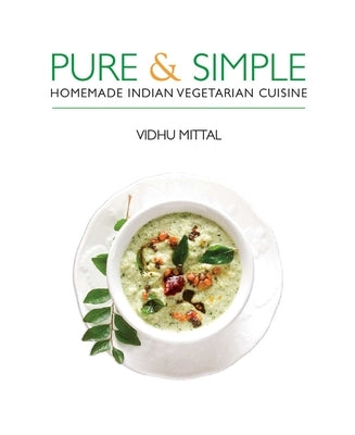 Pure and Simple: Homemade Indian Vegetarian Cuisine by Mittal, Vidhu