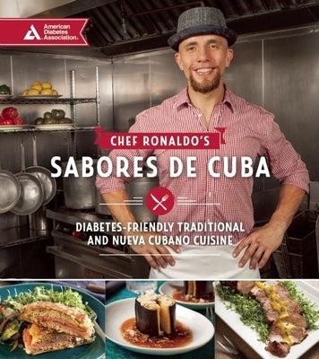 Chef Ronaldo's Sabores de Cuba: Diabetes-Friendly Traditional and Nueva Cubano Cuisine by Linares, Ronaldo