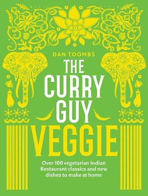 Curry Guy Veggie: Over 100 Vegetarian Indian Restaurant Classics and New Dishes to Make at Home by Toombs, Dan