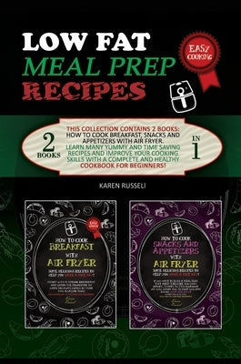 Low Fat Meal Prep Recipes: This collection contains 2 books: How to cook breakfast, snacks and appetizers with air fryer. Learn many yummy and ti by Russell, Karen