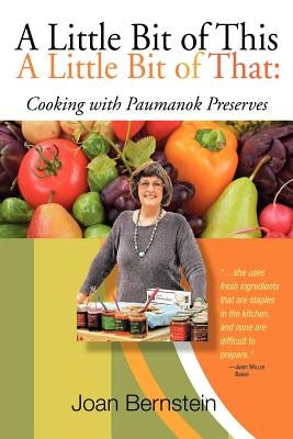 A Little Bit of This, a Little Bit of That: Cooking with Paumanok Preserves by Bernstein, Joan