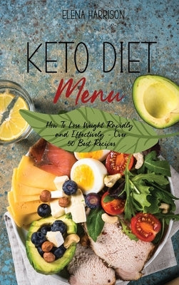 Keto Diet Menu: How To Lose Weight Rapidly and Effectively - Over 50 Best Recipes by Harrison, Elena