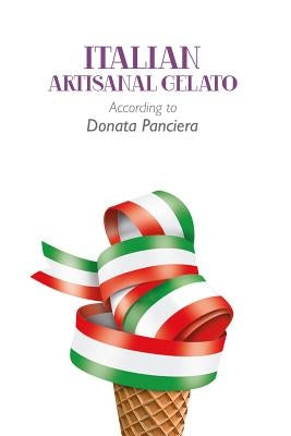 Italian Artisanal Gelato According to Donata Panciera by Panciera, Donata