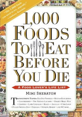 1,000 Foods to Eat Before You Die: A Food Lover's Life List by Sheraton, Mimi