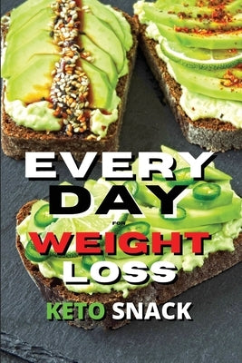 Every Day Keto Snack for Weight Loss: Fat Burning And Energy Boosting Ketogenic Recipes For Breakfast And Snacks by Royal Keto
