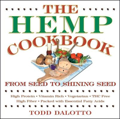 The Hemp Cookbook: From Seed to Shining Seed by Dalotto, Todd