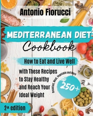 Mediterranean Diet: 150+ Recipes. How to Eat and Live Well with These Recipes to Stay Healthy and Reach Your Ideal Weight by Fiorucci, Antonio
