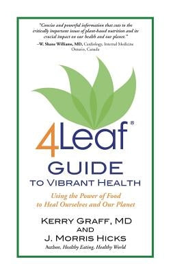 4Leaf Guide to Vibrant Health: Using the Power of Food to Heal Ourselves and Our Planet by Graff MD, Kerry