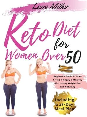 keto diet for women over 50: The Ultimate Ketogenic Bible for Women Over 50. Beginners Guide to Start Living a Happy & Healthy Life, Losing Weight by Miller, Lena