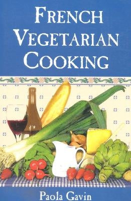 French Vegetarian Cooking by Gavin, Paola