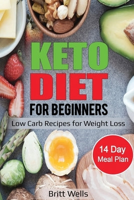 Keto Diet for Beginners: Low Carb Recipes for Weight Loss - 14 Day Meal Plan by Wells, Britt