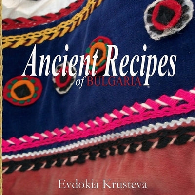 Ancient Recipes of Bulgaria by Donev, Kathryn N.