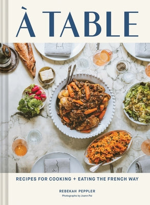 A Table: Recipes for Cooking and Eating the French Way by Peppler, Rebekah
