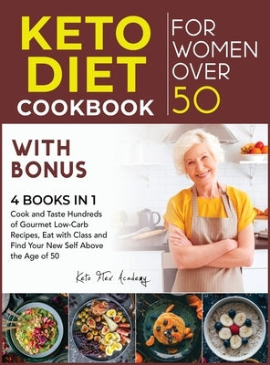 Keto Diet Cookbook for Women After 50 with Bonus [4 books in 1]: Cook and Taste Hundreds of Gourmet Low-Carb Recipes, Eat with Class and Find Your New by Academy, Keto Flex