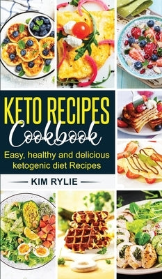 Keto Recipes Cookbook: Easy, Healthy and Delicious Ketogenic diet Recipes by Rylie, Kim