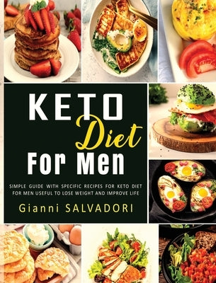 Keto Diet for Men: Simple Guide with Specific Recipes for Keto Diet for Men Useful to Lose Weight and Improve Life by Salvadori, Gianni